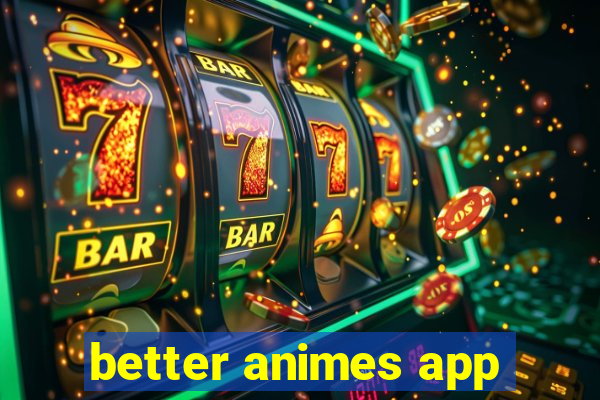 better animes app